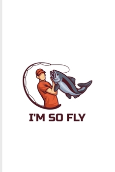 I'm So Fly: Cool Fly Fishing Undated Planner | Weekly & Monthly No Year Pocket Calendar | Medium 6x9 Softcover | For Fisherman & Angler Fans