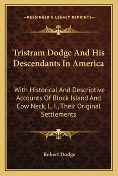 Paperback Tristram Dodge And His Descendants In America: With Historical And Descriptive Accounts Of Block Island And Cow Neck, L. I., Their Original Settlement Book