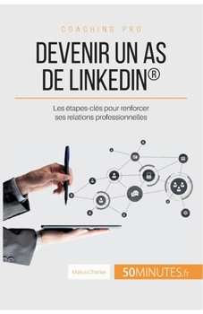 Paperback Devenir un as de LinkedIn(R): Les étapes-clés pour renforcer ses relations professionnelles [French] Book