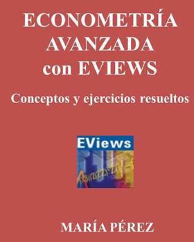 Paperback Econometria Avanzada Con Eviews, Conceptos Y Ejercicios Resueltos [Spanish] Book