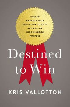 Paperback Destined to Win: How to Embrace Your God-Given Identity and Realize Your Kingdom Purpose Book