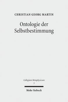 Ontologie Der Selbstbestimmung: Eine Operationale Rekonstruktion Von Hegels Wissenschaft Der Logik