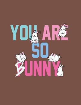 You are so bunny: You are so funny on brown cover and Dot Graph Line Sketch pages, Extra large (8.5 x 11) inches, 110 pages, White paper, Sketch, Draw and Paint