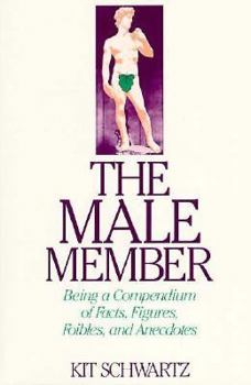 Paperback The Male Member: Being a Compendium of Fact, Figures, Foibles, and Anecdotes about the Loving Organ Book