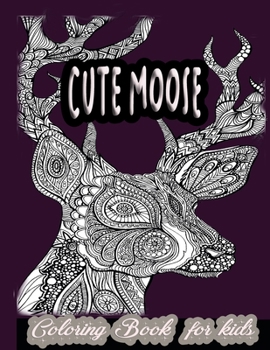 Paperback Cute Moose! Coloring Book For Kids: Fun Gift for Children and Toddlers Book
