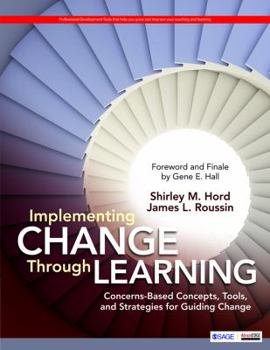 Implementing Change Through Learning: Concerns-Based Concepts, Tools, and Strategies for Guiding Change