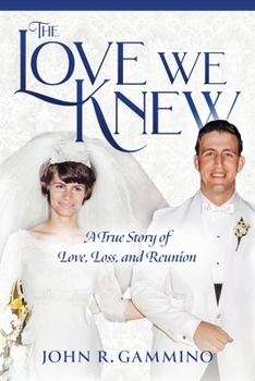 The Love We Knew: A True Story of Love, Loss, and Reunion