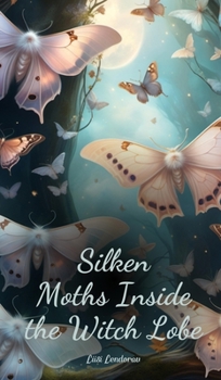 Hardcover Silken Moths Inside the Witch Lobe Book