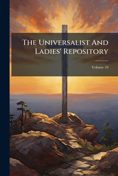 Paperback The Universalist And Ladies' Repository; Volume 10 Book
