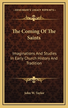 Hardcover The Coming Of The Saints: Imaginations And Studies In Early Church History And Tradition Book