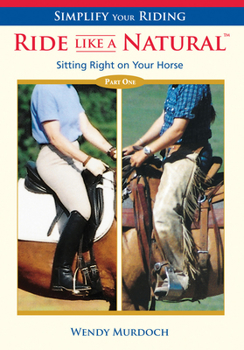 Simplify Your Riding: Ride Like a Natural: Sitting Right on Your Horse