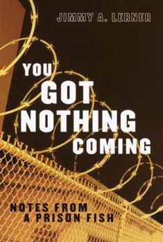 Hardcover You Got Nothing Coming: Notes from a Prison Fish Book