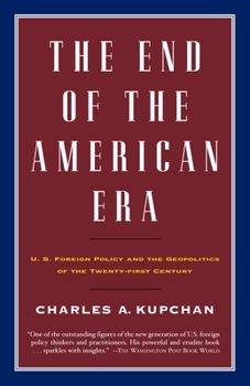 Paperback The End of the American Era: U.S. Foreign Policy and the Geopolitics of the Twenty-First Century Book