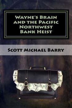Paperback Wayne's Brain and the Pacific Northwest Bank Heist Book