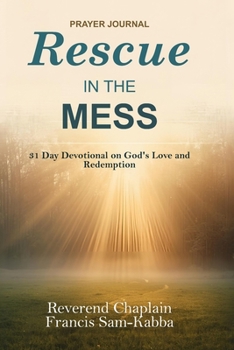 Rescue In The Mess: 31 Day Devotional on God's Love and Redemption