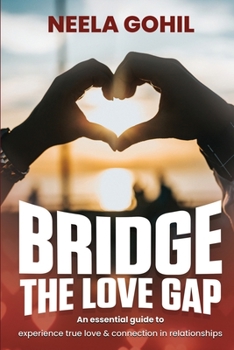 Paperback Bridge the Love Gap: An Essential Guide to Experience True Love & Connection in Relationships Book