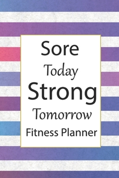 Paperback Sore Today Strong Tomorrow Fitness Planner Book