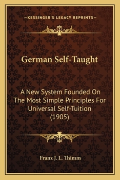 Paperback German Self-Taught: A New System Founded On The Most Simple Principles For Universal Self-Tuition (1905) Book