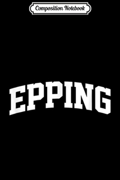 Composition Notebook: Epping Vintage Sports Team Arch  Journal/Notebook Blank Lined Ruled 6x9 100 Pages