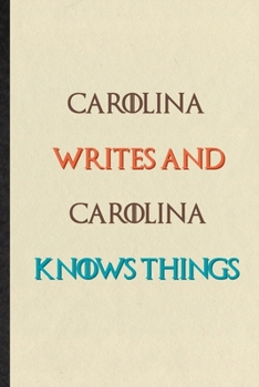 Carolina Writes And Carolina Knows Things: Novelty Blank Lined Personalized First Name Notebook/ Journal, Appreciation Gratitude Thank You Graduation Souvenir Gag Gift, Superb Sayings Graphic