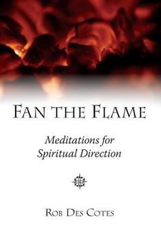 Paperback Fan the Flame: Meditations for Spiritual Direction Book