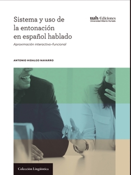 Sistema y uso de la entonación en español hablado: Aproximación interactivo-funcional (Spanish Edition)