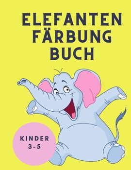 Elefanten Färbung Buch Kinder 3-5: Malbuch für Kinder - Elefanten-Malbuch für Kinder: Einfaches Beschäftigungsbuch für Jungen, Mädchen und Kleinkinder - Malbücher
