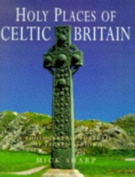 Hardcover Holy Places of Celtic Britain: A Photographic Portrait of Sacred Albion Book