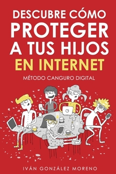 Paperback Descubre Cómo Proteger a Tus Hijos En Internet: Método Canguro Digital [Spanish] Book
