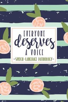 Everyone Deserves A Voice Speech Language Pathology: An SLP Notebook For Speech Therapists + Their Assistants