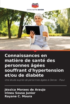 Connaissances en matière de santé des personnes âgées souffrant d'hypertension et/ou de diabète (French Edition)