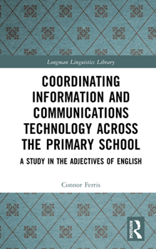 Coordinating Information and Communications Technology Across the Primary School: A Study in the Adjectives of English