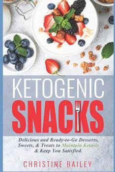 Paperback Ketogenic Snacks: Delicious and Ready-To-Go Desserts, Sweets, & Treats to Maintain Ketosis & Keep You Satisfied Book