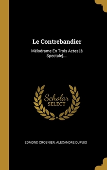 Hardcover Le Contrebandier: Mélodrame En Trois Actes [à Spectale].... [French] Book