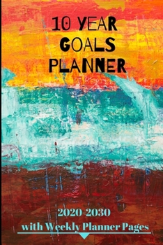 Paperback 10 year Goals Planner 2020-2030: Pages to set 10 year, 5 year, 1 year and monthly goals & 2020 January - December Weekly Day Planner pages to set week Book