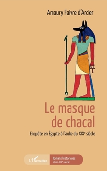 Le masque de chacal: Enquête en Égypte à l'aube du XIXe siècle (Romans Historiques) (French Edition)