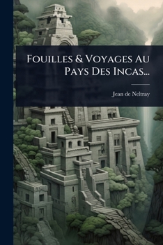 Paperback Fouilles & Voyages Au Pays Des Incas... [French] Book