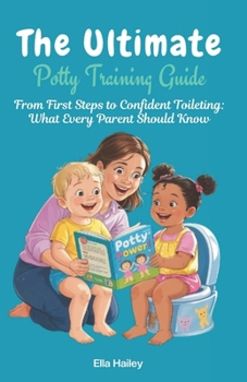 Paperback The Ultimate Potty Training Guide: From First Steps to Confident Toileting: What Every Parent Should Know Book
