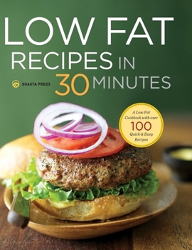 Hardcover Low Fat Recipes in 30 Minutes: A Low Fat Cookbook with Over 100 Quick & Easy Recipes Book