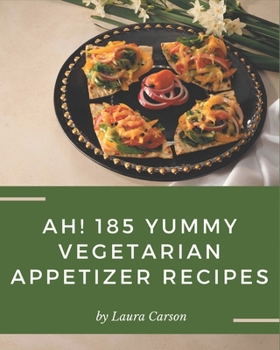 Paperback Ah! 185 Yummy Vegetarian Appetizer Recipes: Greatest Yummy Vegetarian Appetizer Cookbook of All Time Book