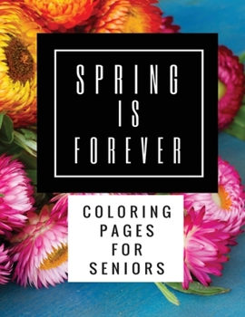 Paperback Spring Is Forever: Coloring Pages for Seniors Book