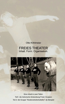 Freies Theater: Inhalt. Form. Organisation. Am Beispiel der Gruppe theaterarbeiterkollektiv
