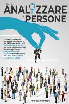 Paperback Come Analizzare Le Persone: Impara A Leggere Le Persone E Migliorare Le Tue Abilit? Empatiche Di Controllo Della Mente E Del Linguaggio Del Corpo [Italian] Book