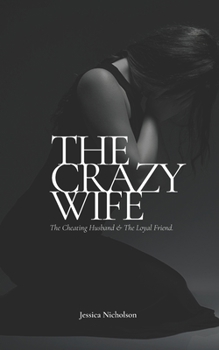 Paperback The Crazy Wife: The Cheating Husband and The Loyal Friend Book