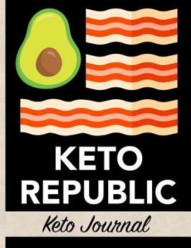 Paperback Keto Republic - Keto Journal: Ultimate One-Year Keto Planner With Fun Avocado & Bacon Food Cover Design - Keep Track of Weight Loss, Accomplishments Book