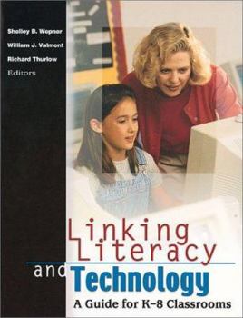 Linking Literacy and Technology: A Guide for K-8 Classrooms