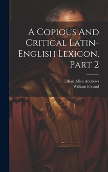 Hardcover A Copious And Critical Latin-english Lexicon, Part 2 Book