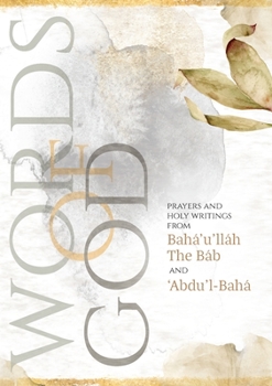 Paperback Words of God: Prayers and Holy Writings from Bahá'u'lláh, The Báb and 'Ábdu'l-Bahá (Illustrated Bahai Prayer Book) Book