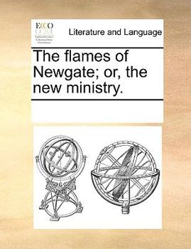 Paperback The flames of Newgate; or, the new ministry. Book
