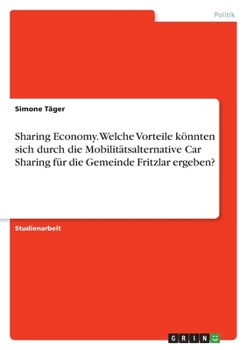 Paperback Sharing Economy. Welche Vorteile könnten sich durch die Mobilitätsalternative Car Sharing für die Gemeinde Fritzlar ergeben? [German] Book